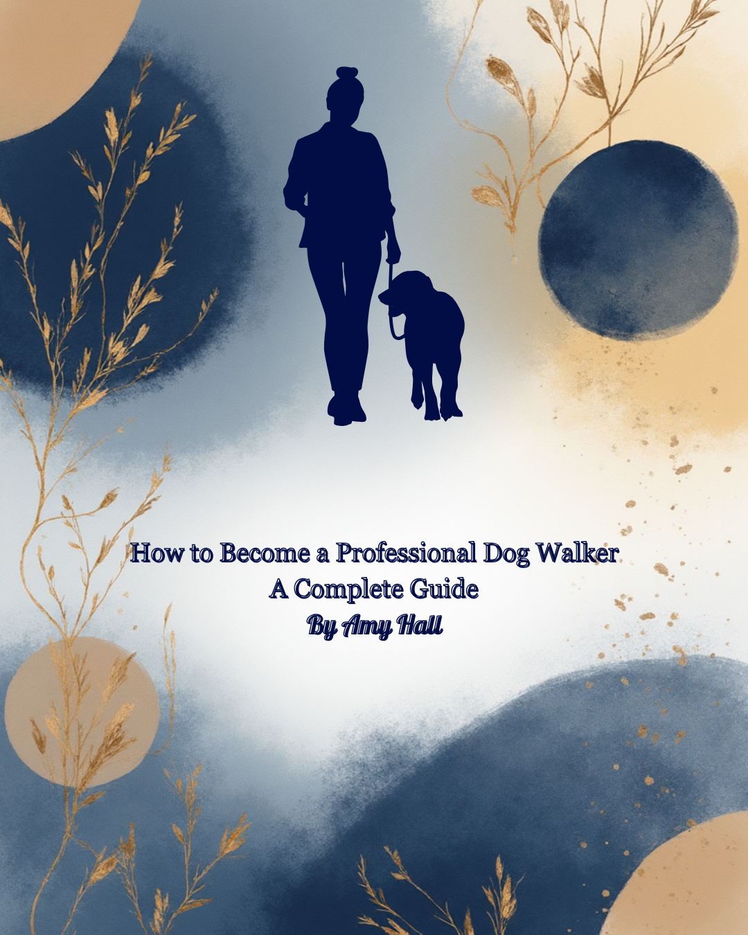 Book cover with silhouette of a person and dog, titled 'How to Become a Professional Dog Walker: A Complete Guide' by Amy Hall. How to Become a Professional Dog Walker eBook by Amy Hall – a UK business guide for aspiring dog walkers with checklists and templates